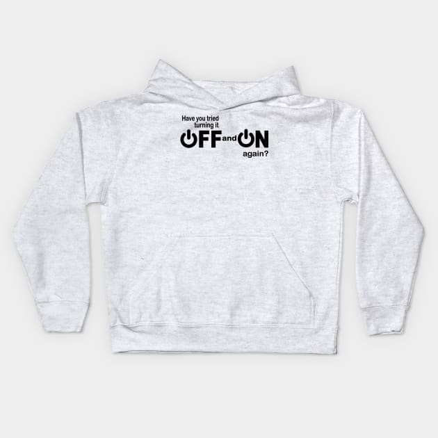 Have you tried turning it off and on again funny IT Kids Hoodie by pickledpossums